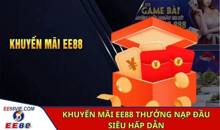 Khuyến mãi EE88 thưởng nạp đầu siêu hấp dẫn
