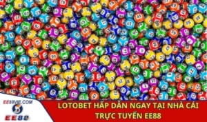 Lotobet hấp dẫn ngay tại nhà cái trực tuyến EE88