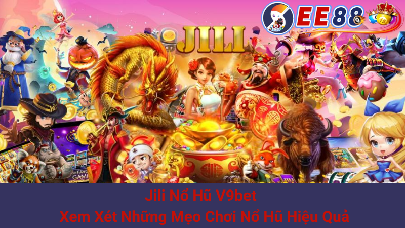 Jili Nổ Hũ V9bet - Xem Xét Những Mẹo Chơi Nổ Hũ Hiệu Quả